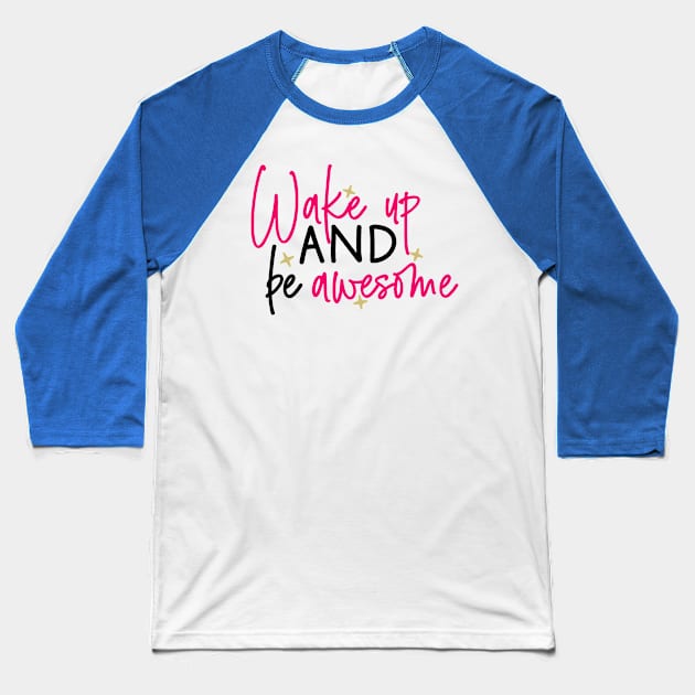 wake up and be awesome 2 Baseball T-Shirt by veakihlo